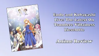 Endo and Kobayashi Live! The Latest On Tsundere Villainess Lieselotte (Anime Review)
