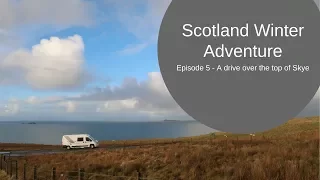 A Drive around the Isle of Skye - Scotland Winter Adventure Episode 5