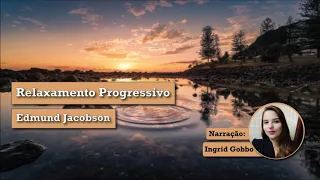 RELAXAMENTO PROGRESSIVO GUIADO (EDMUND JACOBSON) - NARRAÇÃO INGRID GOBBO