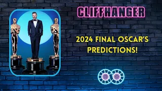 CLIFFHANGER: 2024 Final Oscars Predictions!