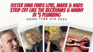 HOME TIME 10 Sister DINA Finds LOVE, Mark & Nads Strip Off Like The Beckhams & Nanny Di 's PLUMBING