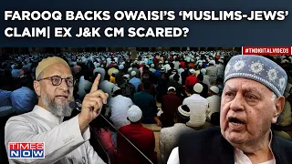 Watch Farooq Abdullah Back Owaisi’s ‘Muslims-Jews’ Comparison, Take On BJP| Ex J&K CM Scared?
