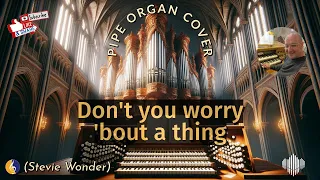 PIPE ORGAN COVER: DON'T YOU WORRY 'BOUT A THING by Martijn Koetsier