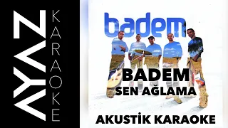 Badem - Sen Ağlama | Akustik Karaoke