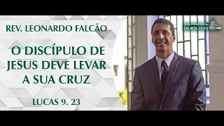 O discípulo de Jesus deve levar a sua cruz | Rev. Leonardo Falcão | IPBV