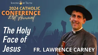 IBT 2024: Fr. Lawrence Carney - The Holy Face of Jesus