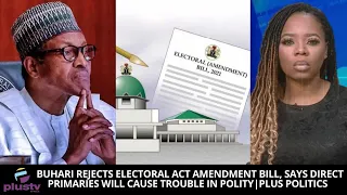 Buhari Rejects Electoral Act Bill, Says Direct Primaries Will Cause Trouble In Polity |PLUS POLITICS