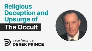 True & False Christ 1 💥 Religious Deception and Upsurge of the Occult - Derek Prince