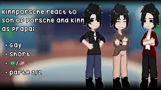 [• KINNPORSCHE REACT TO SON OF PORSCHE AND KINN AS PRAPAI • PART 2/3 • SAD • SHORT •]