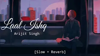 LAAL ISHQ - Arijit Singh | Goliyon Ki Raasleela Ram-leela [Slow + Reverb]