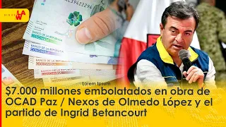 $7.000 Millones embolatados en obra del Gob. Duque / Los nexos de Olmedo y el partido de Betancourt