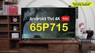 Trải nghiệm và Đánh giá mẫu Android Tivi 4K TCL 65P715