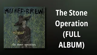 Mischief Brew // The Stone Operation (FULL ALBUM)