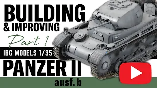 BUILDING & IMPROVING the IBG Model 1/35 Panzer II Ausf. b