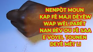 NENPÒT MOUN KAP FÈ MAJI DÈYÈW LA WAP WÈL PARÈT NAN RÈV OU FÈ SAA E APRÈ VOYEL TOUNEN DEYÈ MÈT LI SIW