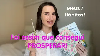 7 hábitos que me ajudaram a PROSPERAR | Comecei há 10 anos | Mentalidade | Escrita | Opinião Alheia