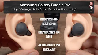 Samsung Galaxy Buds 2 Pro / Buds2 Pro | #3 - Wie trage ich die Buds 2 Pro optimal bzw richtig?