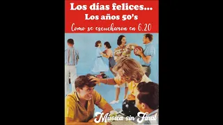 LOS DÍAS FELICES...LOS AÑOS 50's (Programa 1...Como se escucharon en 6.20).