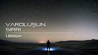 Varoluşun Sırrı | Tüm Bildiklerinizi Unutun | 1.Bölüm