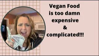Vegan Food is too damn expensive & complicated!!!!!!