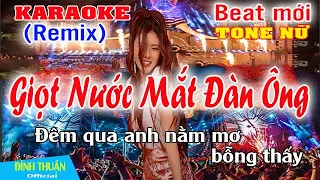 Giọt Nước Mắt Đàn Ông Karaoke Remix Tone Nữ Dj Cực hay 2023