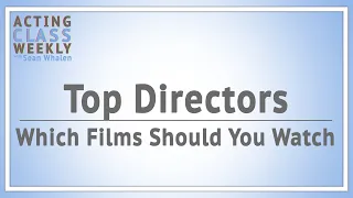 What You Should Watch From Top Directors: Part 1 | Acting Class Weekly