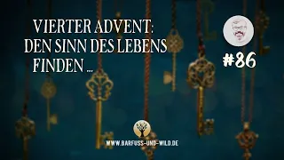 #86 - VIERTER ADVENT: Den Sinn des Lebens finden ...