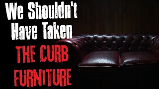 "We Shouldn't have Taken The Curb Furniture" Creepypasta Scary Story