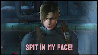 Leon S Kennedy~Spit In My Face!