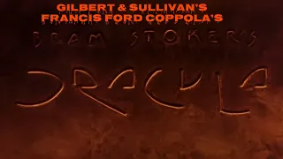 Gilbert & Sullivan’s Francis Ford Coppola’s Bram Stoker’s Dracula