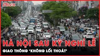 Đường phố Hà Nội sau kỳ nghỉ lễ: Ngán ngẩm cảnh nhiều phương tiện ‘chôn chân’ tại chỗ | Tin nhanh