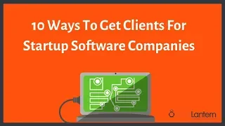 How To Get Clients For Startup Software Companies