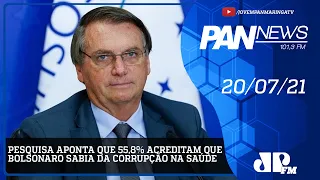 Pan News 20/07 | Pesquisa aponta que 55,8% acreditam que Bolsonaro sabia da corrupção na Saúde