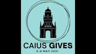 Caius Gives  - 5-6 May 2021