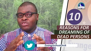 10 REASONS FOR DREAMING OF DEAD PERSONS - Evangelist Joshua Orekhie