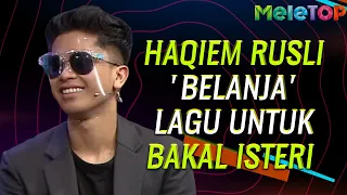 Sweet! Haqiem Rusli 'belanja' lagu khas untuk bakal Isteri | MeleTOP | Sarah Suhairi | Nabil Ahmad