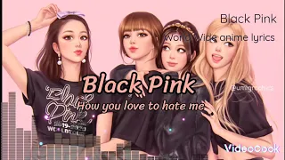 Black Pink_ How you love to hate me (Lyrics)