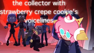 the collector with strawberry crepe cookie's voicelines (TOH SPOILERS/LOUD SOUND)