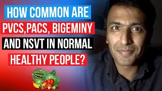 How common are PVCs, PACs, NSVT and Bigeminy in otherwise completely healthy normal people