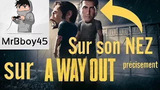 La Vidéo du piff (MrBboy45 sur A Way Out avec DarkFuneral972)