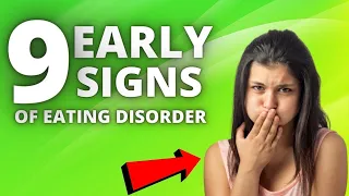 Early Signs of Eating Disorder - Anorexia Nervosa - Bulimia Nervosa - Binge Eating Disorder