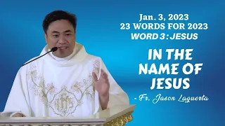 WORD 3 - JESUS / IN THE NAME OF JESUS - Homily by Fr. Jason Laguerta on Jan. 3, 2023