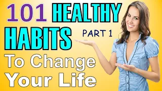 101 HEALTHY HABITS TO DO EVERYDAY TO CHANGE YOUR LIFE - Part 1