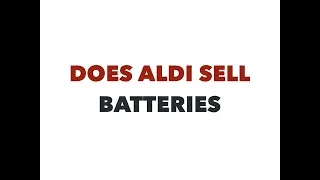 Does Aldi sell batteries of all sizes