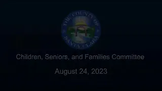 SCC Children, Seniors, and Families Committee Meeting  August 24,  2023 2:00 PM