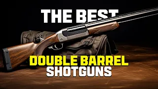 The BEST Double Barrel SHOTGUNS In 2023!