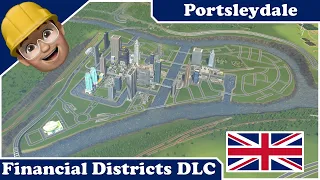 Let’s Play Cities: Skylines - Portsleydale - Part 119 Financial Districts DLC Starting Canary Wharf