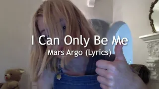 Mars Argo - I Can Only Be Me (Lyrics)