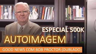 Bob Proctor - Autoimagem - ESPECIAL 500K (dublado)