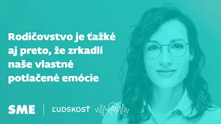 Rodičovstvo je ťažké aj preto, že zrkadlí naše vlastné potlačené emócie (Ľudskosť)